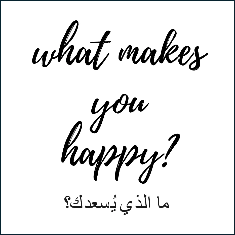 what makes you happy? written in English and Arabic